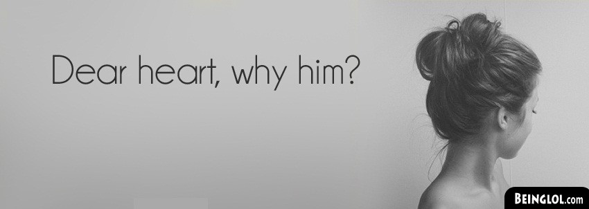 Dear Heart Why Him