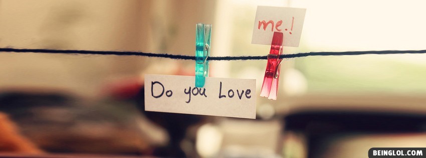 Do You Love Me Facebook Covers
