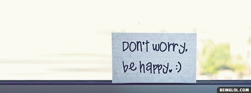 Dont Worry Be Happy Facebook Covers