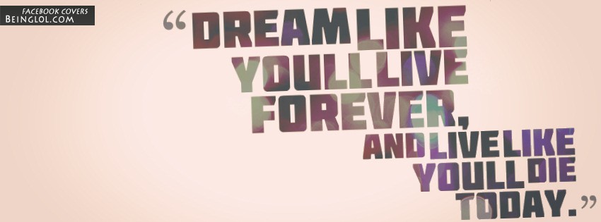 Dream Like You Will Live Forever Facebook Covers