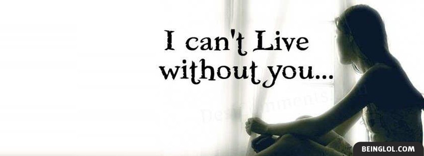 I Cant Live Without You Facebook Covers