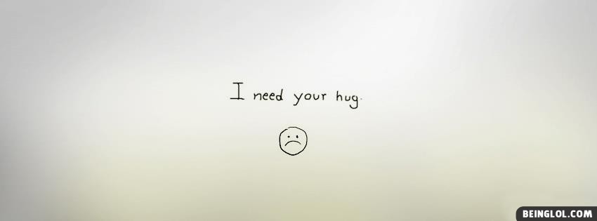 I Need Your Hug Facebook Covers