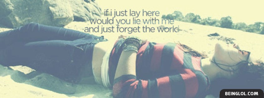 If I Just Lay Here Would You Lie With Me Facebook Covers