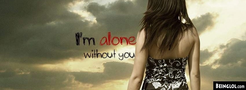 Im Alone Without You Facebook Covers