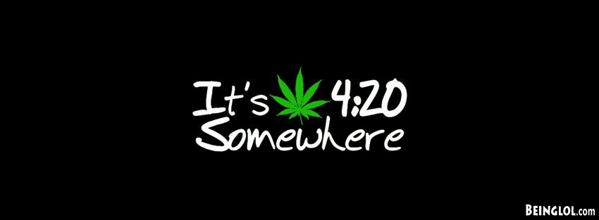 Its 420 Somewhere Facebook Covers