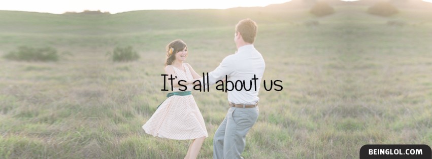 Its All About Us Facebook Covers