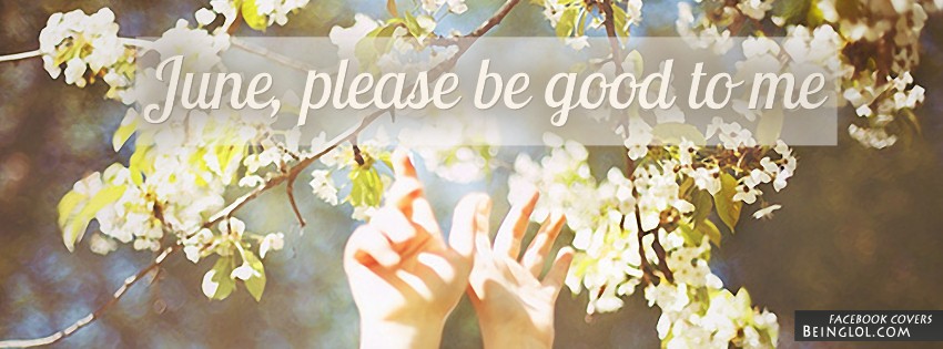 June, Please Be Good To Me Facebook Covers