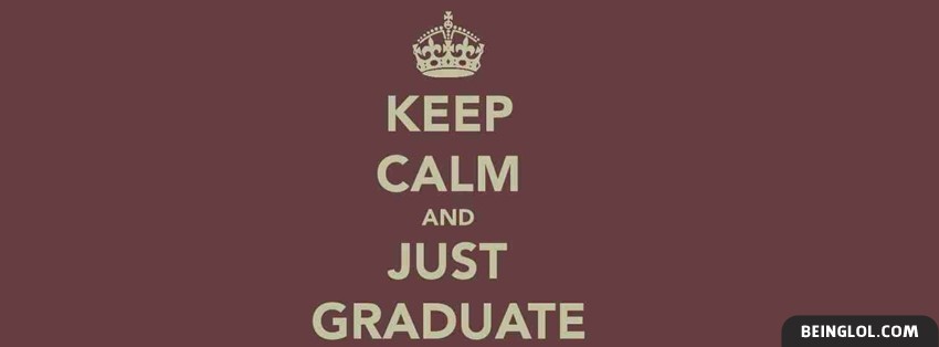 Keep Calm And Graduate Facebook Covers