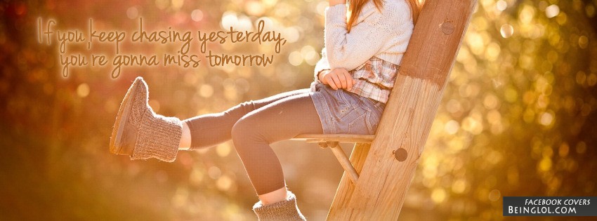 Keep Chasing Yesterday Facebook Covers