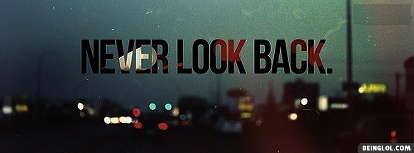 Never Look Back Facebook Covers