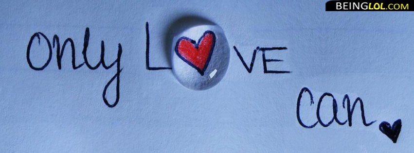 Only Love Can Facebook Covers