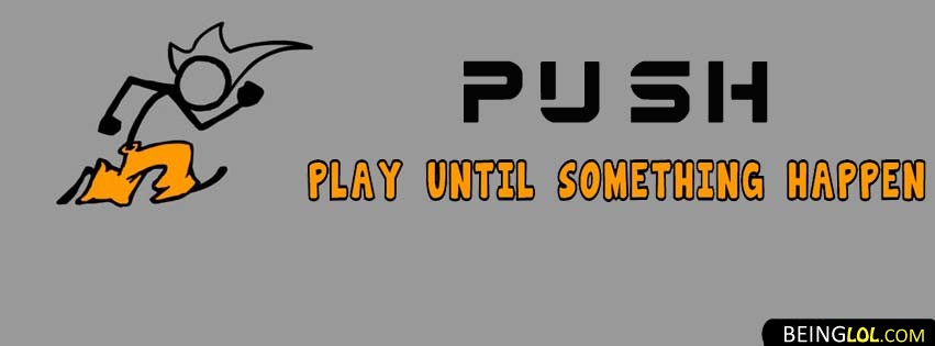 Push Play Until Something Happen Facebook Covers