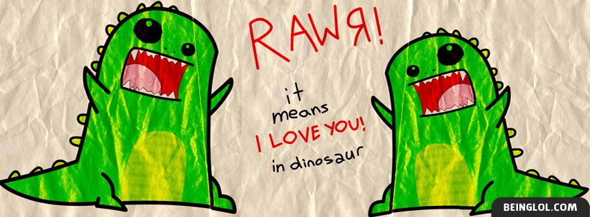 Rawr I Love You Facebook Covers