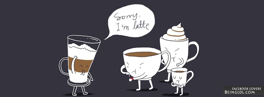 Sorry I’m Latte Facebook Covers