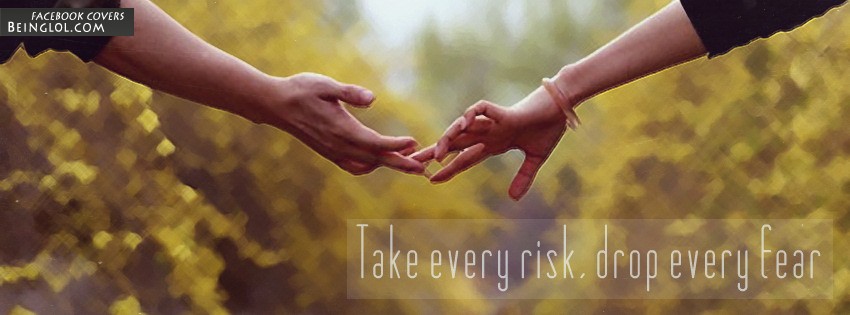 Take Every Risk Drop Every Fear Facebook Covers
