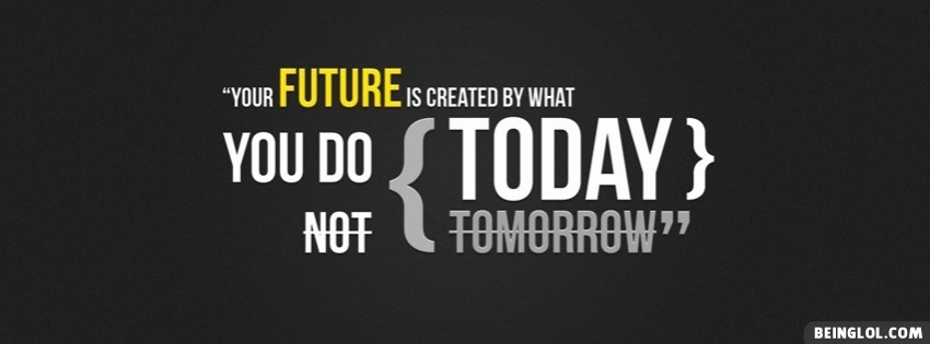 Today Not Tomorrow Facebook Covers