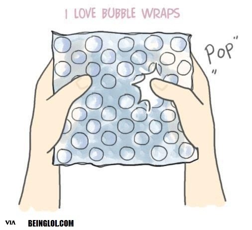 I Love Bubble Wraps.. Pop