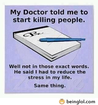 My Doctor Told Me to Start Killing People