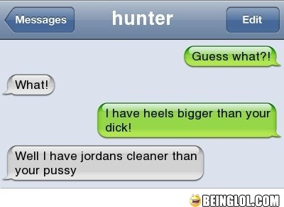 Well I Have Jordans Cleaner Than Your Pu**y.