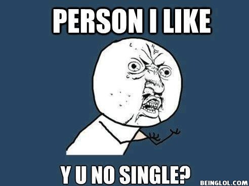 Y You No Single ?