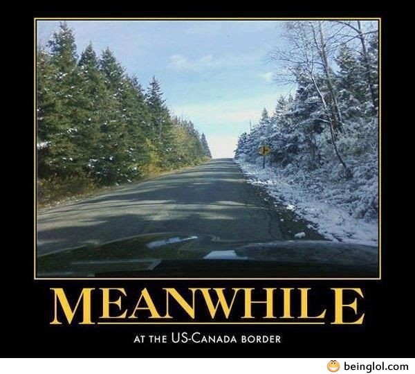 Meanwhile At Us-Canada Border
