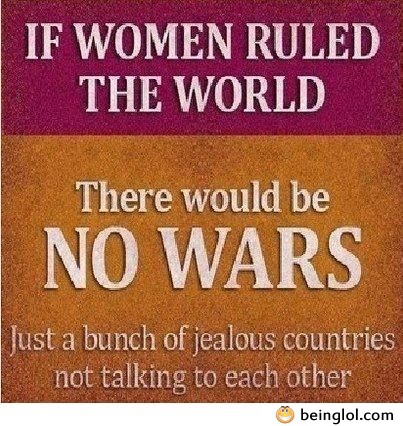 There Would Be No Wars..