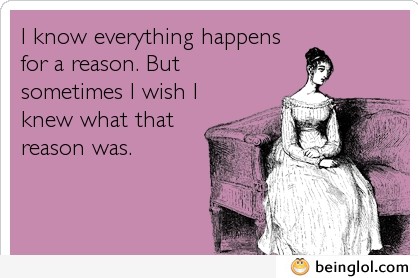 Everything Happens For a Reason But…