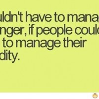 I Wouldn’t Have To Manage My Anger