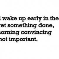 Saying You’ll Wake Up Early In The Morning…