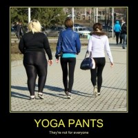Yoga Pants Are Not Meant For You